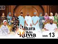 ALLURA CIKIN RUWA SEASON 3 EPISODE 13