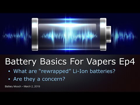 Battery Basics For Vapers Ep004 – What are “rewrapped” Li-Ion batteries?