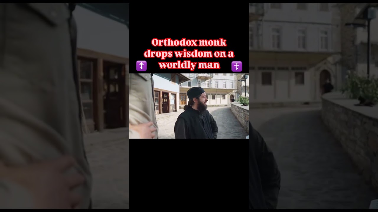 Wisdom from an Orthodox monk