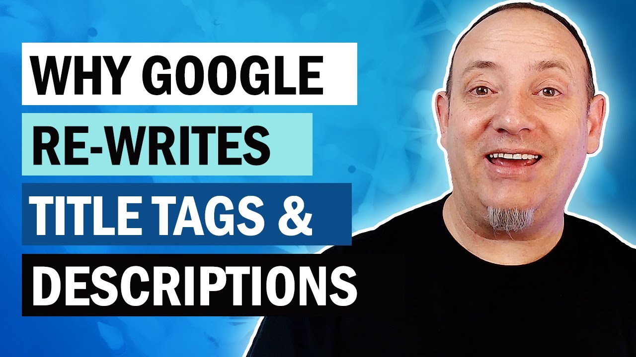Why Google Re-writes Title Tags and Descriptions