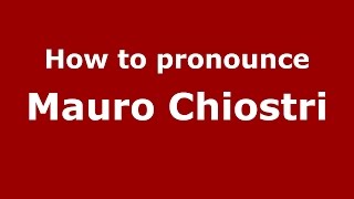 How to pronounce Mauro Chiostri