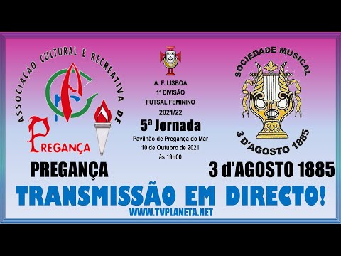 Transmissão Futsal Feminino: PREGANÇA x 3 d'AGOSTO 1885 - 1ª Divisão AFL 2021/22