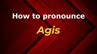 How to pronounce Agis