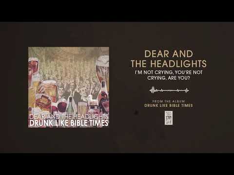 Im Not Crying Youre Not Crying Are You - Dear and the Headlights