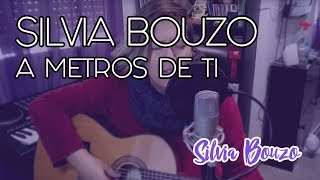 SILVIA BOUZO // A metros de ti