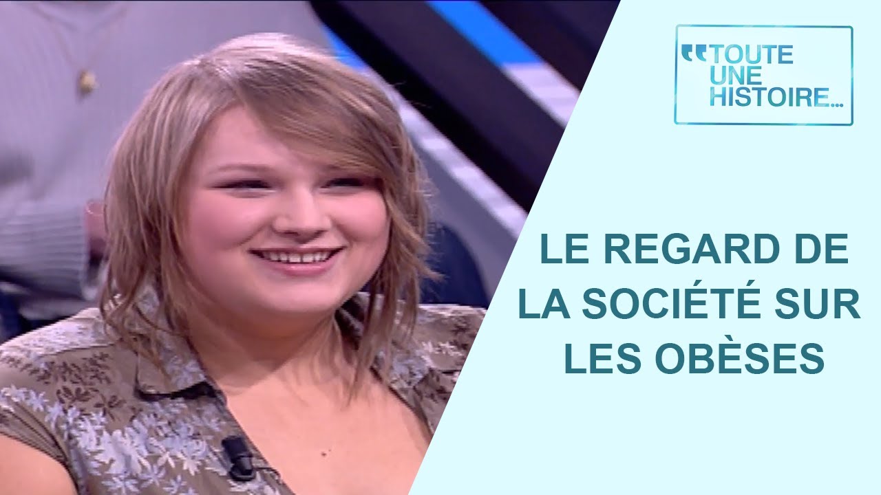 Qu'est-ce qui vous gêne chez les gros ? - Toute une histoire