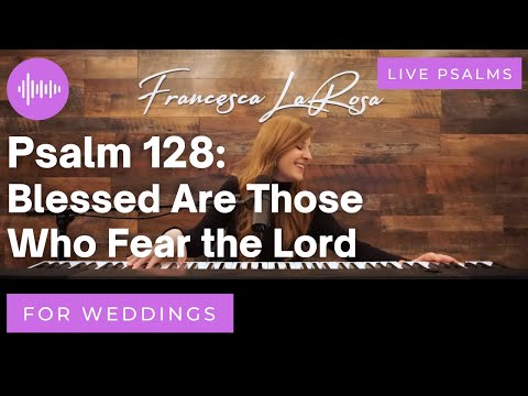 Psalm 128 - Blessed Are Those Who Fear the Lord (For Weddings) - Francesca LaRosa (metered verses)