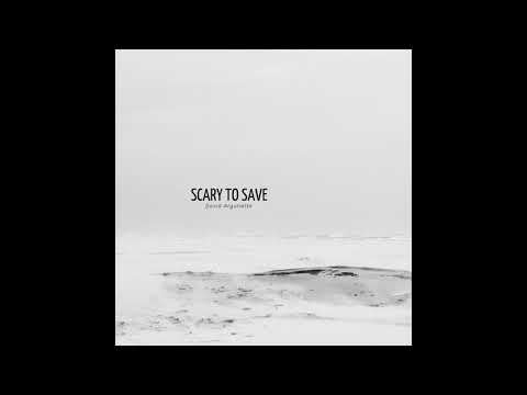 David Argunetta - Scary To Save