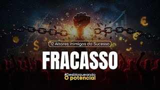 #ALTARES - Desbl. o Potencial: 12 Altares inimigos do Sucesso - FRACASSO - AP.AGNALDO SILVA