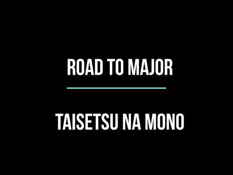 Road to major- Taisetsu na mono (In standard E)