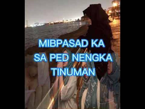 Mibpasad ka sa ped nengka tinuman- ( bY: NORHANA)  (Nangako ka pero sa iba mo tinupad)