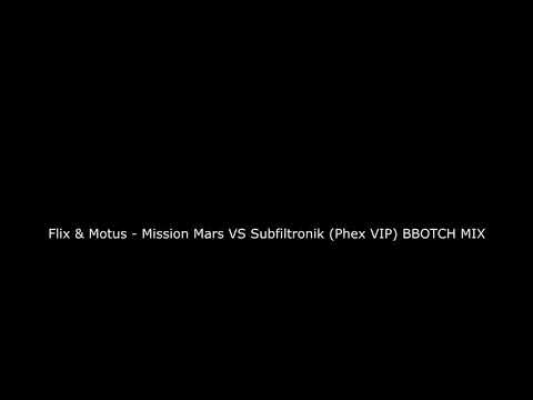 Flix & Motus - Mission Mars and Subfiltronik - blockz (phex vip) (BBotch MIX AND EDIT)