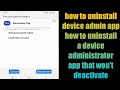 how to uninstall a device administrator app that won't deactivate on android phone 2022