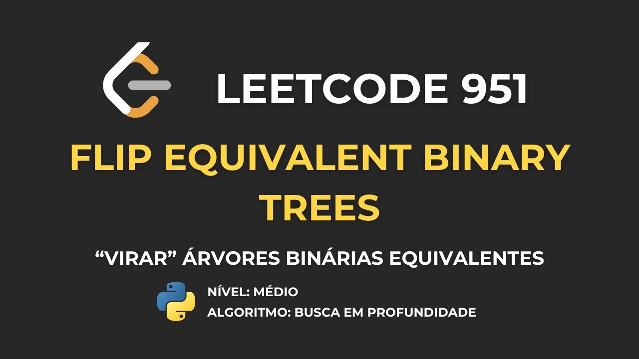 LeetCode 951 - Flip Equivalent Binary Trees (Virar Árvores Binárias Equivalentes)