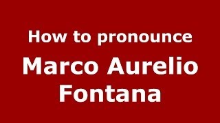 How to pronounce Marco Aurelio Fontana