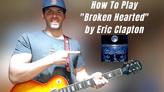 Guitar Lesson How To Play &quot;Broken Hearted&quot; By Eric Clapton