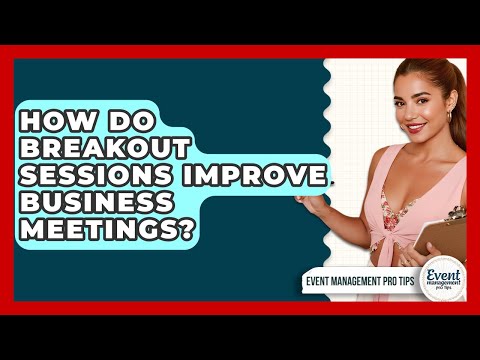 How Do Breakout Sessions Improve Business Meetings? - Event Management Pro Tips