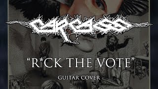 CARCASS - &quot;R*ck the Vote&quot; | Guitar Cover