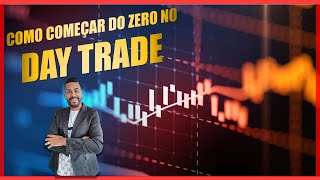 COMO COMEAR DO ZERO NO DAY TRADE 3 PASSOS PARA INICIANTES IBOV