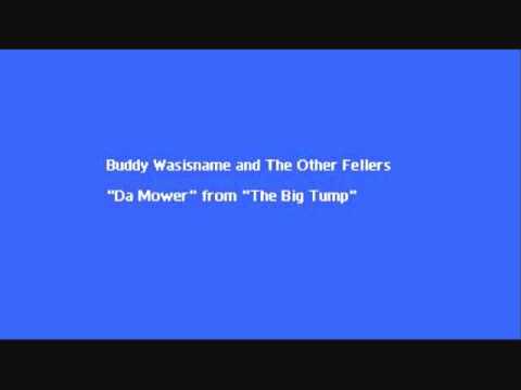 Buddy Wasisname and The Other Fellers - Da Mower.wmv
