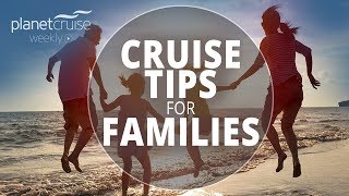 Cruise Tips for Families | Planet Cruise Weekly