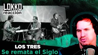 Los Tres - Se Remata el Siglo I | Reacción y análisis de Lokko!