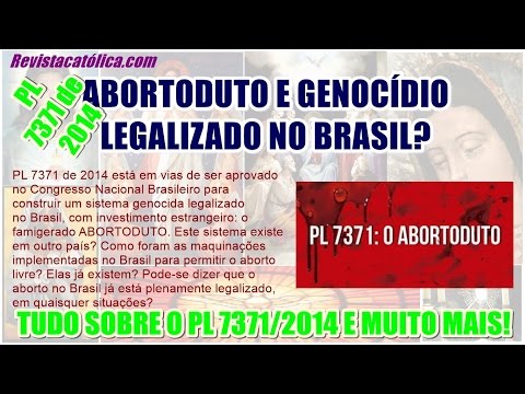 PL 7371/2014 - ABORTODUTO E GENOCÍDIO LEGALIZADO NO BRASIL