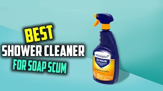 Top 5 Best Shower Cleaners for Soap Scum [Review 2023] - Scr