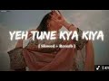Yeh Tune Kya Kiya Alone Lofi Song Sad Hindi Songs Emotional Mashup Song Mind Fresh Lofi Mix