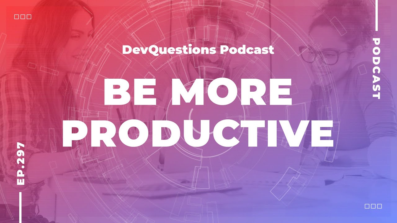297. How Can I Be More Productive in Software Development