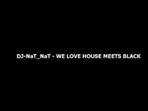 DJ NaT NaT   WE LOVE HOUSE MEETS BLACK