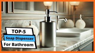 ✅ Best soap dispenser for bathroom: Soap dispenser for bathroom (Buying Guide)