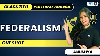 Federalism | One Shot | Full Chapter | Class 11 Political Science | Anushya