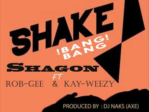 SHAGON FT ROB GEE & KAY WEEZY    BANG BANG