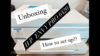 HOW TO SET UP THE HP ENVY Pro 6420 || UNBOXING