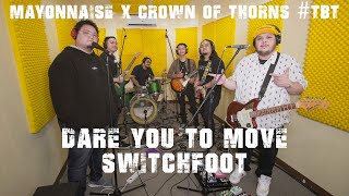 Dare You To Move - Switchfoot | Mayonnaise x Crown of Thorns #TBT