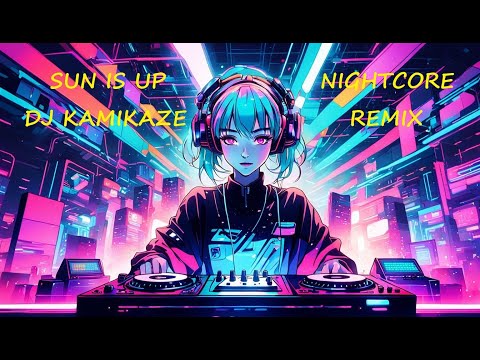 Sun Is Up - IZKO, Keanu Silva, ZHIKO, Ima Sobe - DJ Kamikaze Nightcore Rmx