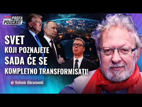 dr Velimir Abramović -- SVET KOJI POZNAJETE - SADA ĆE SE KOMPLETNO TRANSFORMISATI!