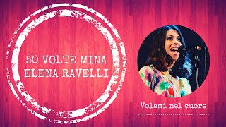 50 Volte MINA, Volami nel cuore , Elena Ravelli & contaMINAti