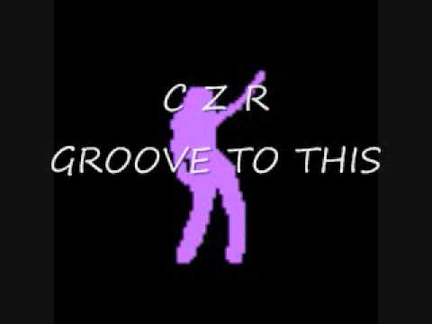 CZR - groove to this