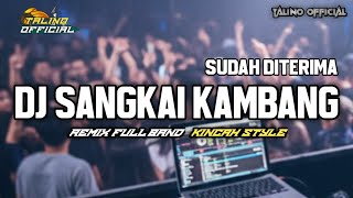 Download lagu DJ SANGKAI KAMBANG UDAH DITERIMA || REMIX FULL BAND TERBARU 🔥‼️ mp3
