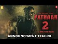 Pathaan 2 | Announcement Teaser |Shahrukh Khan | Salman Khan | Deepika Padukone | 2025|