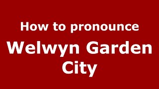 How to pronounce Welwyn Garden City
