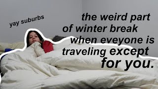 the weird part of winter break when you're alone in your hometown