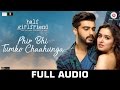 Download Lagu Phir Bhi Tumko Chaahunga - Full  Half Girlfriend  Arjun K & Shraddha K Arijit Singh,Shashaa Mp3 Free