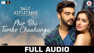 Phir Bhi Tumko Chaahunga - Full Audio  Half Girlfr