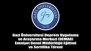 Gazi Üniversitesi DEMAR - Emniyet Genel Müdürlüğü Eğitimi ve Sertifika Töreni