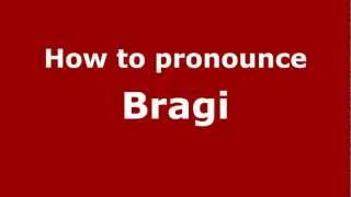 How to pronounce Bragi