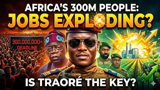 East Africa's 300M People Deadline: Is Ibrahim Traoré the Key to Jobs Exploding?