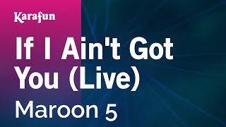 If I Ain&#39;t Got You (live) - Maroon 5 | Karaoke Version | KaraFun